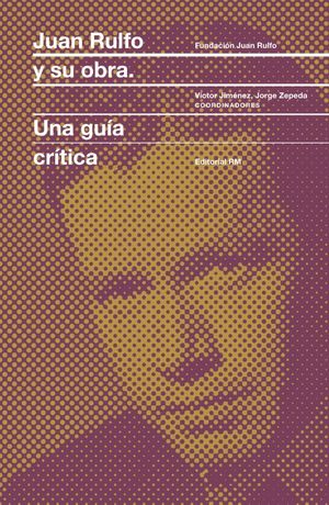 Juan Rulfo y su obra. Una guía crítica