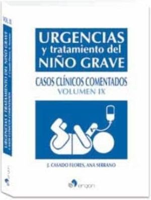 URGENCIAS Y TRATAMIENTO DEL NIÑO GRAVE. CASOS CLINICOS COMENTADOS / VOL. IX