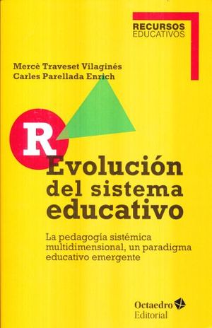 R_EVOLUCION DEL SISTEMA EDUCATIVO. LA PEDAGOGIA SISTEMICA MULTIDIMENSIONAL UN PARADIGMA EDUCATIVO EMERGENTE