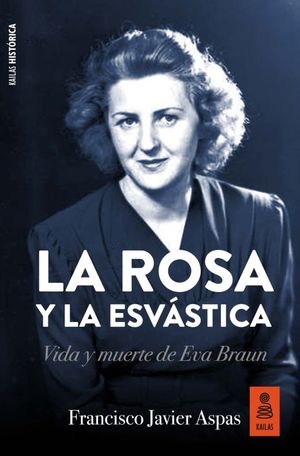 La rosa y la esvástica. Vida y muerte de Eva Braun