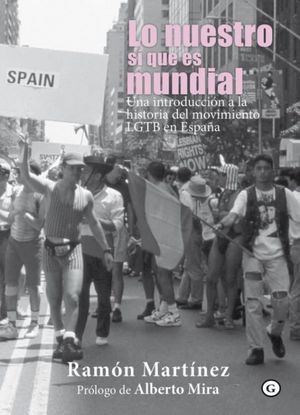 Lo nuestro si que es mundial. Una introducción a la historia del movimiento LGTB en España