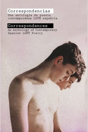 Correspondencias. Una antología de poesía contemporánea LGTB española (Edición bilingüe)