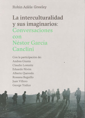 INTERCULTURALIDAD Y SUS IMAGINARIOS, LA. CONVERSACIONES CON NESTOR GARCIA CANCLINI