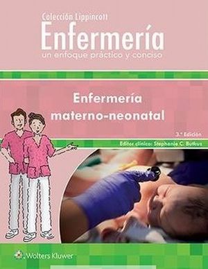 Colección Lippincott Enfermería. Un enfoque práctico y conciso: Enfermería materno-neonatal / 3 Ed.