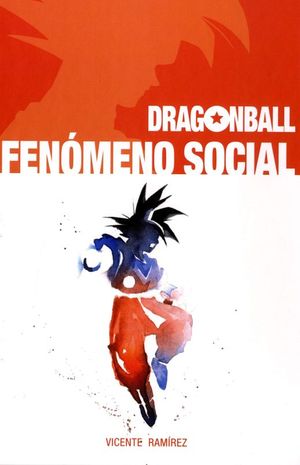 Dragon Ball. Fenómeno social / Pd.