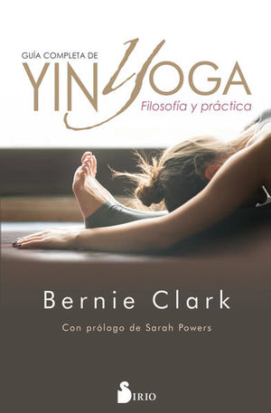 Guía completa yin yoga. Filosofía y práctica