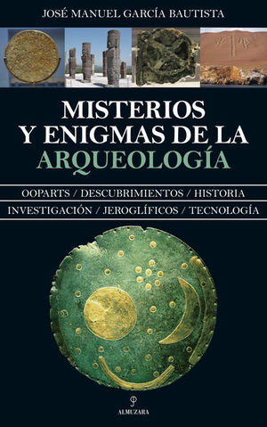 MISTERIOS Y ENIGMAS DE LA ARQUEOLOGIA. OOPARTS DESCUBRIMIENTOS HISTORIA INVESTIGACION JEROGLIFICOS TECNOLOGIA