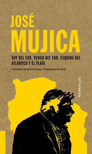 José Mujica. Soy del sur, vengo del sur. Esquina del Atlántico y el Plata