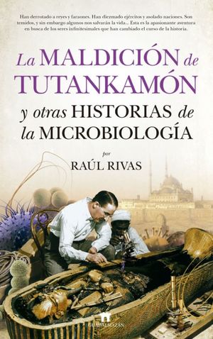 La maldición de Tutankamón y otras historias de la microbiología