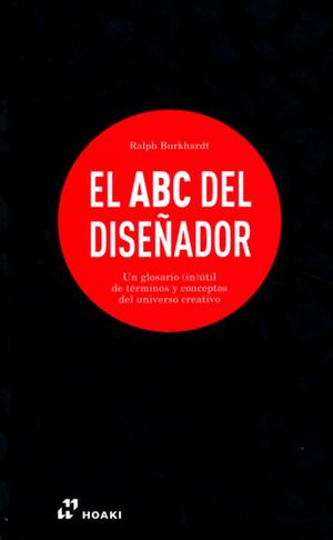El ABC del diseñador. Un glosario (in)útil de términos y conceptos del universo creativo / 2 ed. / pd.