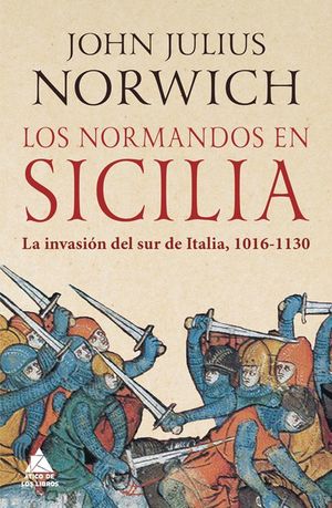 Los normandos en Sicilia. La invasión del sur de Italia, 1016 - 1130 / Pd.