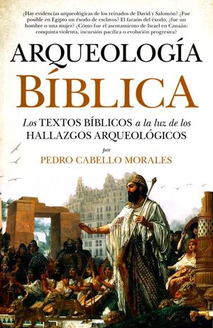 Arqueología bíblica. Los textos bíblicos a la luz de los hallazgos arqueológicos