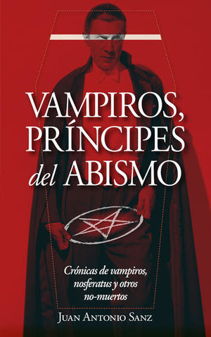Vampiros, príncipes del abismo. Crónicas de vampiros, nosferatus y otros no muertos