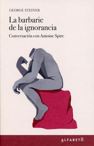 La barbarie de la ignorancia. Conversación con Antoine Spire