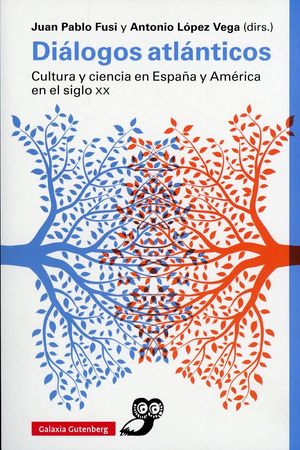 Diálogos atlánticos. Cultura y ciencia en España y América en el siglo XX