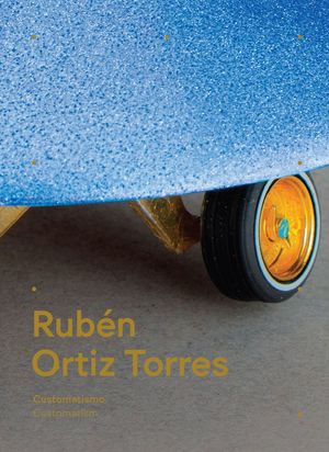 Rubén Ortíz Torres. Customatismo / Customatism