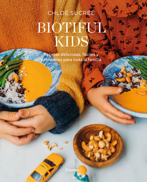 Biotiful kids. Recetas deliciosas, fáciles y saludables para toda la familia