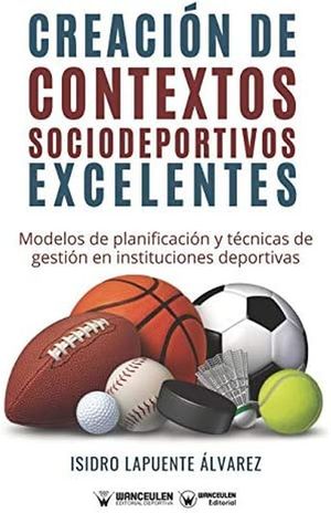 Creación de Contextos Sociodeportivos Excelentes: Modelos de Planificación y Técnicas de Gestión e Instituciones Deportivas