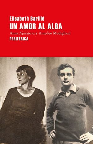 Un amor al alba. Anna Ajmátova y Amedeo Modigliani