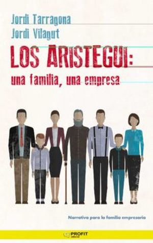 Los Aristegui. Una familia, una empresa