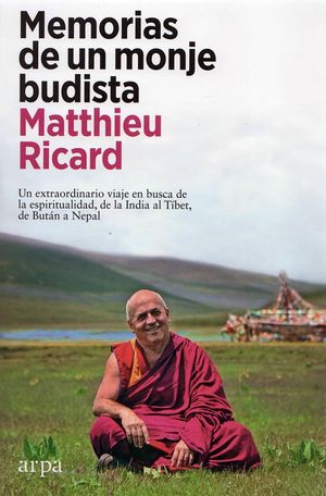Memorias de un monje budista. Un extraordinario viaje en busca de la espiritualidad, de la India al Tíbet, de Bután a Nepal
