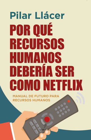 Por qué recursos humanos debería ser como Netflix. Manual de futuro para Recursos Humanos
