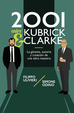 2001 entre Kubrick y Clarke. La génesis, autoría y creación de una obra maestra