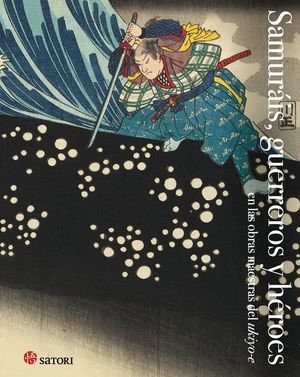 SamurÃ¡is, guerreros y hÃ©roes en las obras maestras del Ukiyo-e