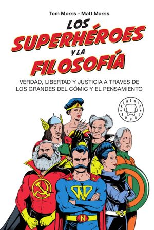 Los superhéroes y la filosofía. Verdad, libertad y justicia a través de los grandes del cómic y el pensamiento