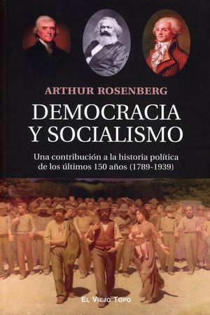 Democracia y socialismo. Una contribución a la historia política de los últimos 150 años (1789-1939)