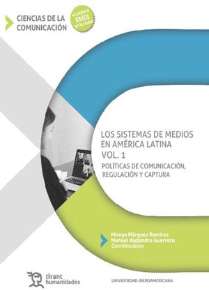 Los sistemas de medios en América Latina. Políticas de comunicación, regulación y captura / Vol. 1