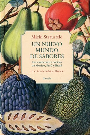 Un nuevo mundo de sabores. Las exuberantes cocinas de México, Perú y Brasil / Pd.