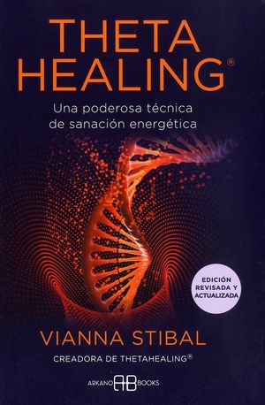 Theta Healing. Una poderosa técnica de sanación energética (Edición revisada y actualizada)