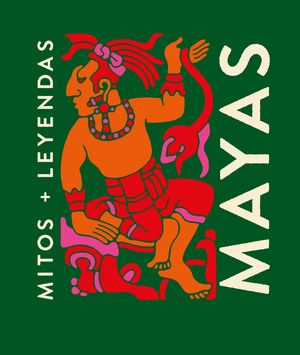 Mitos + Leyendas. Mayas / Pd.