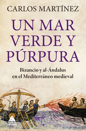 Un mar verde y púrpura. Bizancio y Al-Ándalus en el Mediterráneo Medieval / Pd.