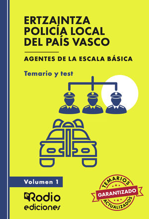 ERTZAINTZA Y POLICÍA LOCAL DEL PAÍS VASCO. Agentes de la Escala Básica. Temario y test. Volumen 1