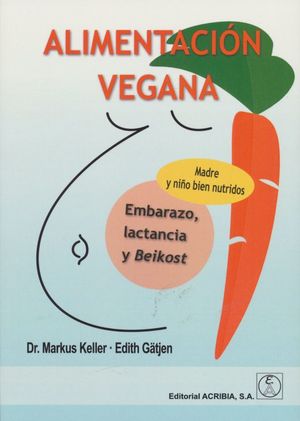 Alimentación vegana. Embarazo, lactancia y Beikost