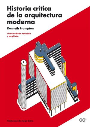 Historia crÃ­tica de la arquitectura moderna / 4 ed. (Revisada y ampliada)