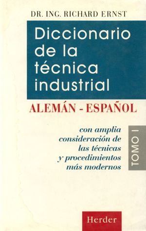 Diccionario de la tecnica industrial: aleman-español tomo I / pd.