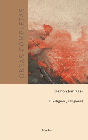 Obras completas / Raimon Panikkar / vol. II. Religión y religiones / Pd.