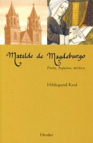 Matilde de Magdeburgo. Poeta, beguina, mística