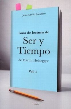 Guía de lectura de ser y tiempo de Martin Heidegger / vol. 1