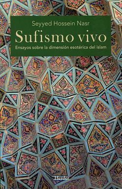 Sufismo vivo. Ensayo sobre la dimensión esotérica del Islam
