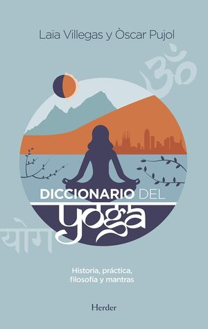 Diccionario del yoga. Historia, práctica, filosofía y mantras