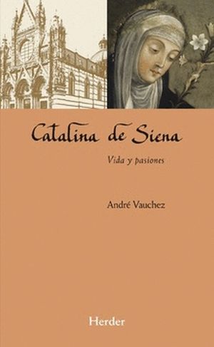 Catalina de Siena. Vida y pasiones