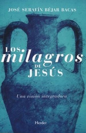 Los milagros de Jesús. Una visión integradora