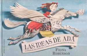 IDEAS DE ADA, LAS. LA HISTORIA DE ADA LOVELACE LA PRIMERA PROGRAMADORA INFORMATICA DEL MUNDO / PD.