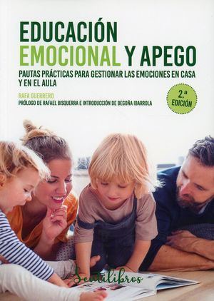 Educación emocional y apego. Pautas prácticas para gestionar las emociones en casa y en el aula / 2 ed.