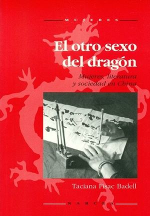 El otro sexo del dragón. Mujeres, literatura y sociedad en China
