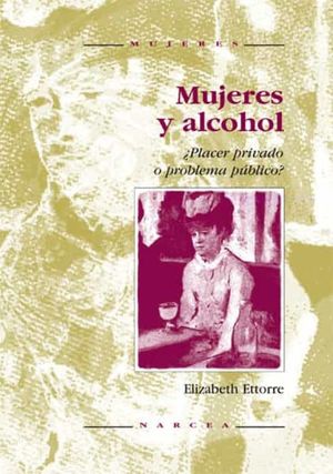 MUJERES Y ALCOHOL PLACER PRIVADO O PROBLEMA PUBLICO